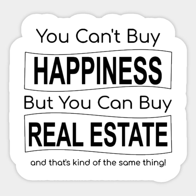 You Can't Buy Happiness But You Can Buy Real Estate Sticker by Top TeeShop